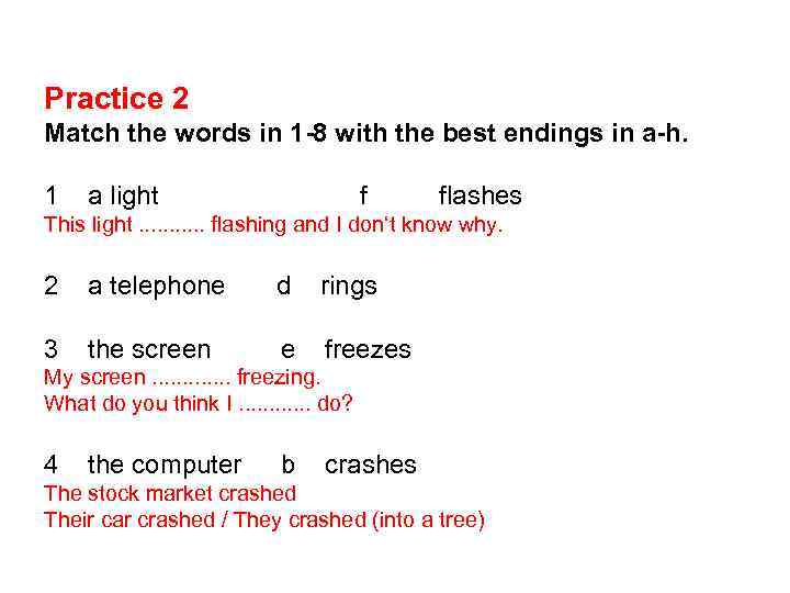 Practice 2 Match the words in 1 -8 with the best endings in a-h.