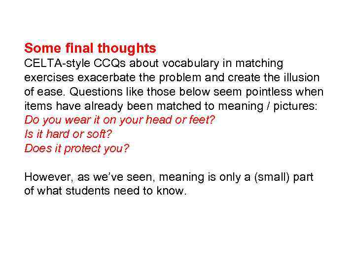 Some final thoughts CELTA-style CCQs about vocabulary in matching exercises exacerbate the problem and