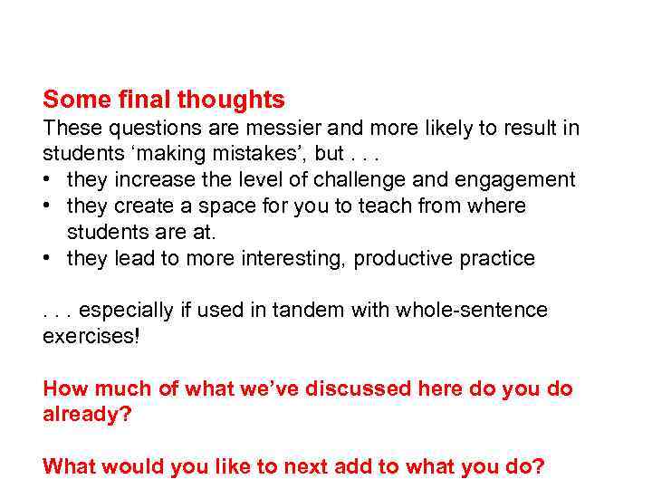 Some final thoughts These questions are messier and more likely to result in students