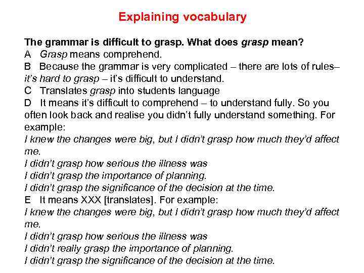 Explaining vocabulary The grammar is difficult to grasp. What does grasp mean? A Grasp