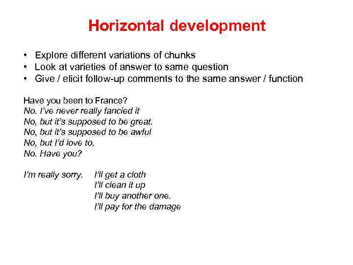 Horizontal development • Explore different variations of chunks • Look at varieties of answer