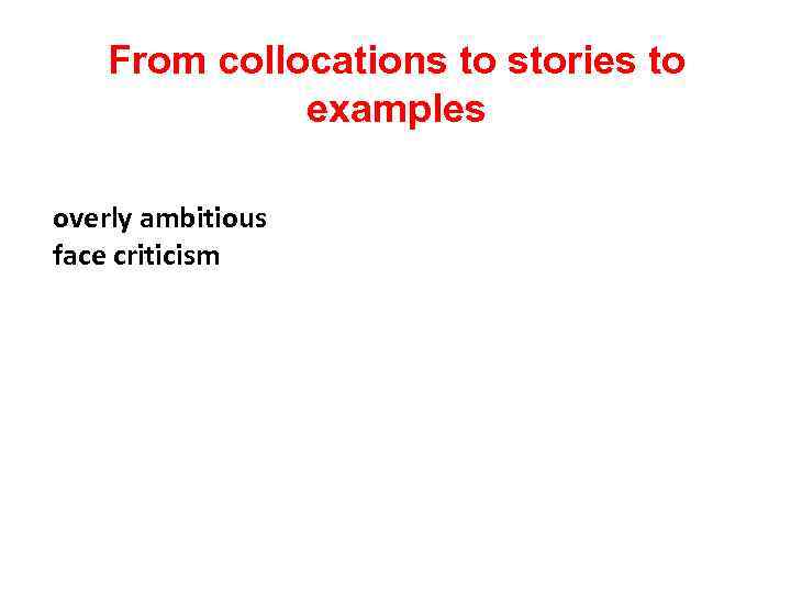 From collocations to stories to examples overly ambitious face criticism 