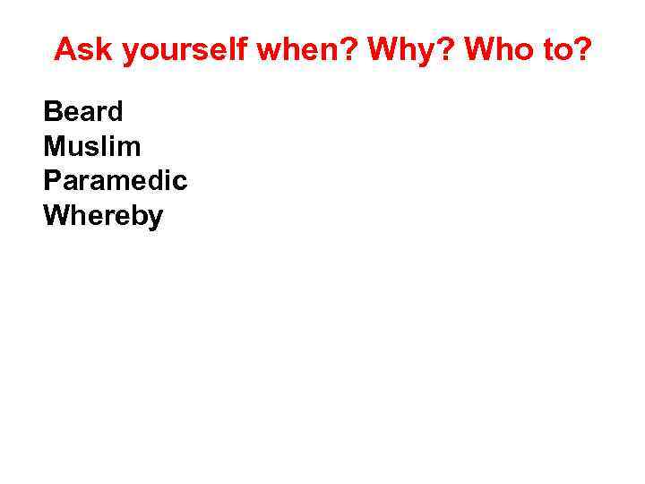 Ask yourself when? Why? Who to? Beard Muslim Paramedic Whereby 