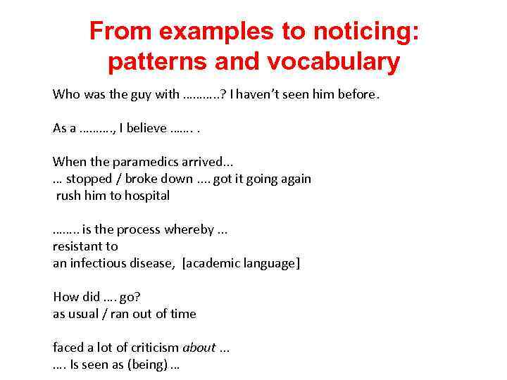 From examples to noticing: patterns and vocabulary Who was the guy with ………. .