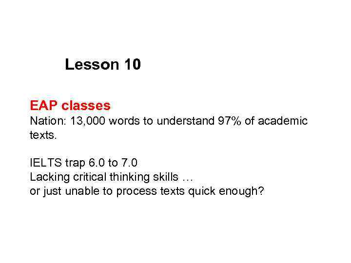 Lesson 10 EAP classes Nation: 13, 000 words to understand 97% of academic texts.