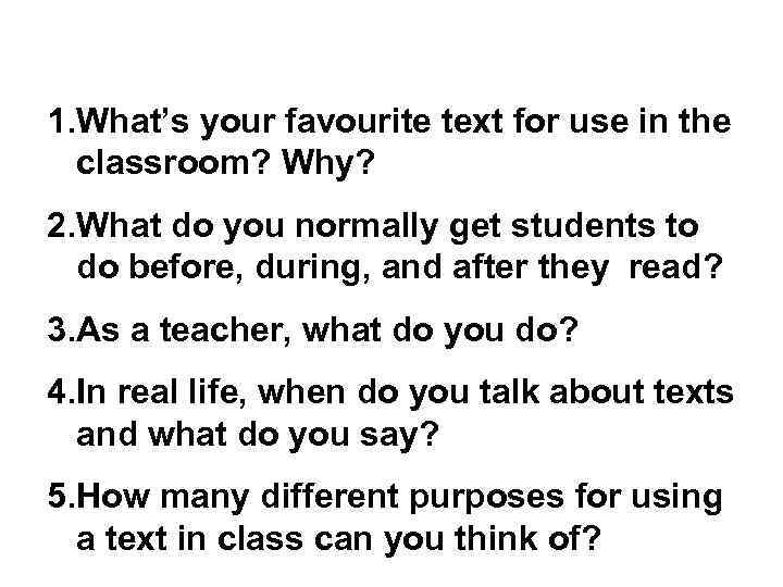 1. What’s your favourite text for use in the classroom? Why? 2. What do