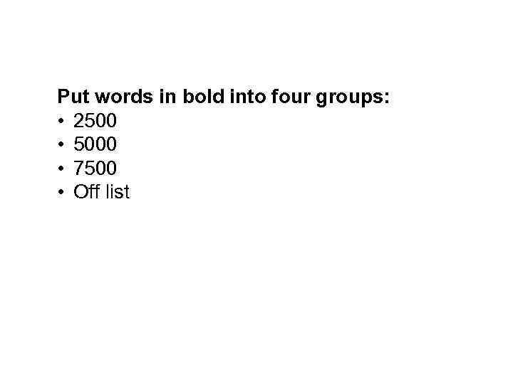 Put words in bold into four groups: • 2500 • 5000 • 7500 •