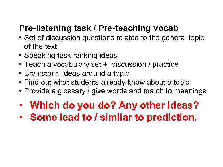 Pre-listening task / Pre-teaching vocab • Set of discussion questions related to the general