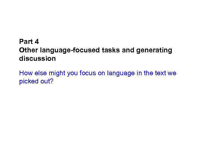 Part 4 Other language-focused tasks and generating discussion How else might you focus on