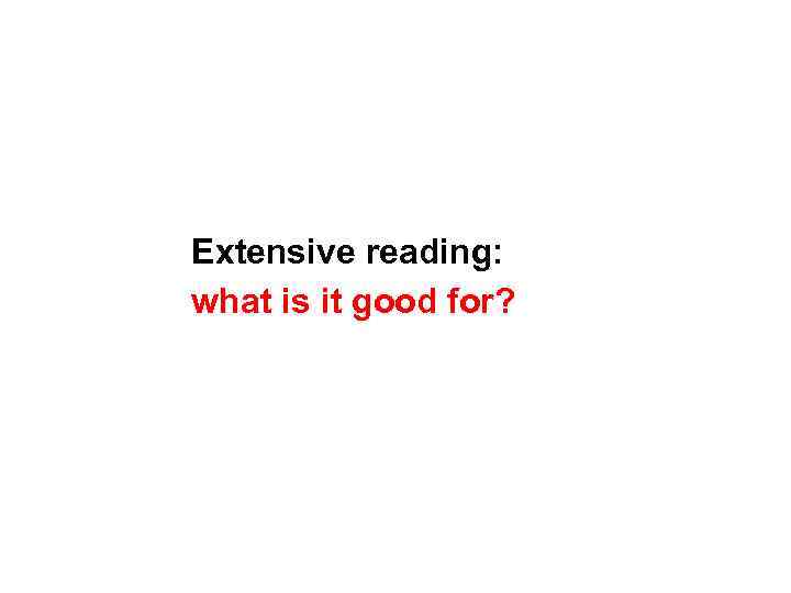 Extensive reading: : what is it good for? 