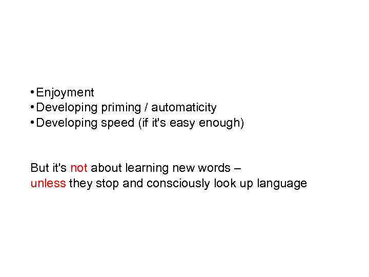  • Enjoyment • Developing priming / automaticity • Developing speed (if it's easy