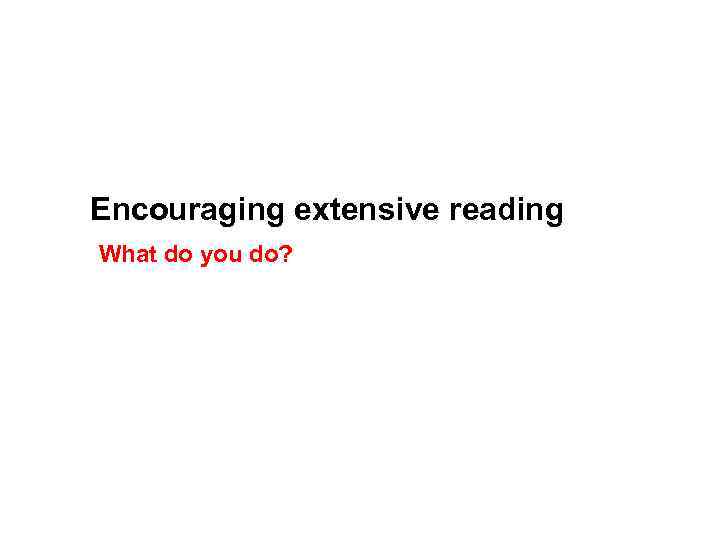 Encouraging extensive reading What do you do? 