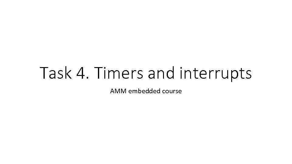 Task 4. Timers and interrupts AMM embedded course 