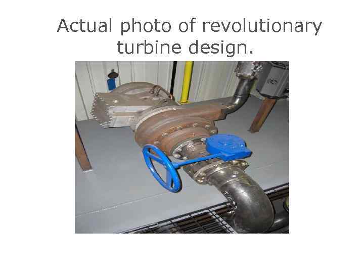 Actual photo of revolutionary turbine design. 