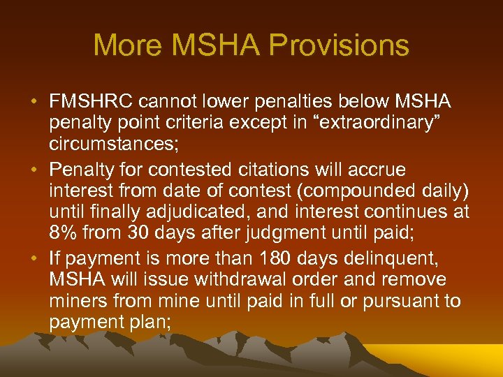 More MSHA Provisions • FMSHRC cannot lower penalties below MSHA penalty point criteria except