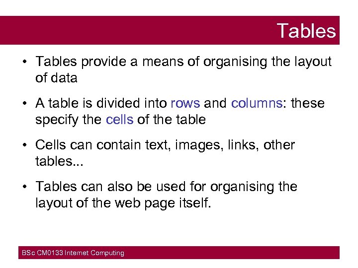 Tables • Tables provide a means of organising the layout of data • A