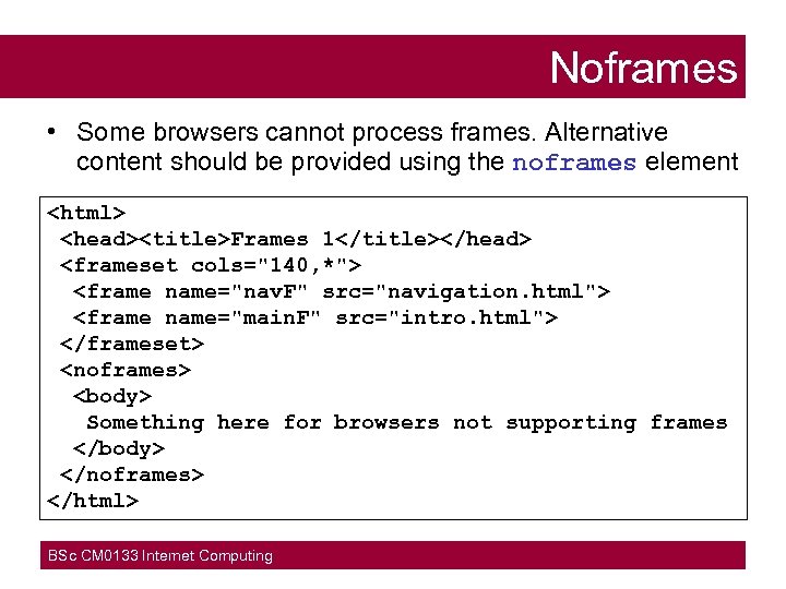 Noframes • Some browsers cannot process frames. Alternative content should be provided using the