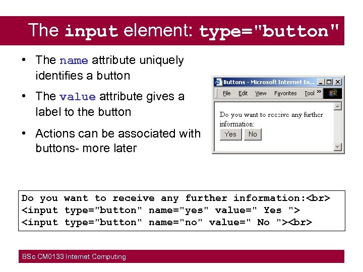 The input element: type="button" • The name attribute uniquely identifies a button • The