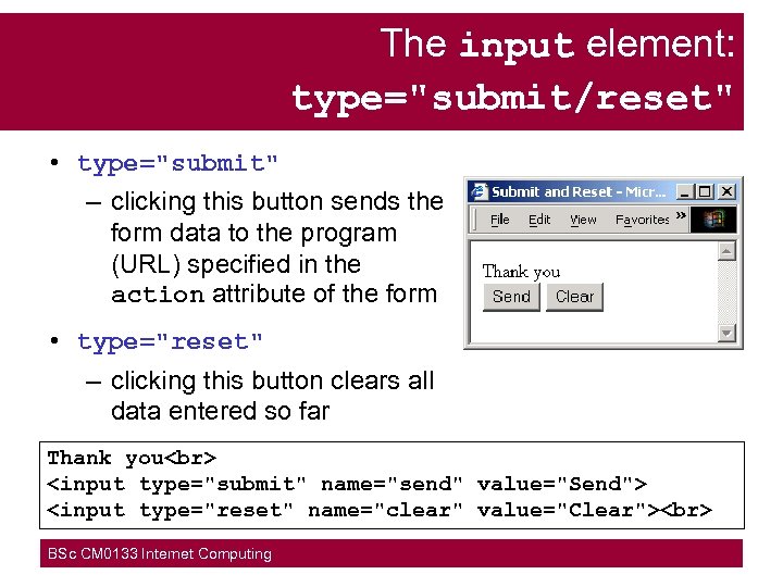 The input element: type="submit/reset" • type="submit" – clicking this button sends the form data