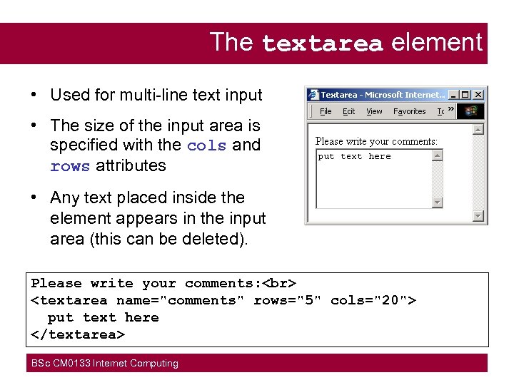 The textarea element • Used for multi-line text input • The size of the