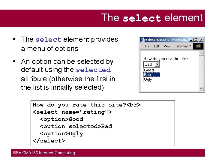 The select element • The select element provides a menu of options • An