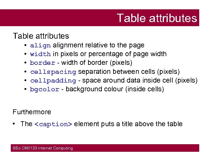 Table attributes • • • alignment relative to the page width in pixels or
