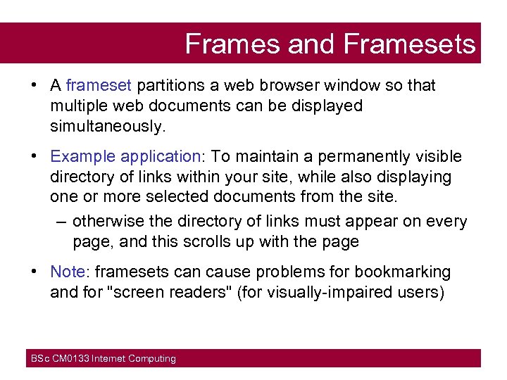 Frames and Framesets • A frameset partitions a web browser window so that multiple