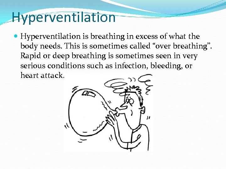 Hyperventilation is breathing in excess of what the body needs. This is sometimes called