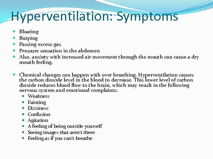 Hyperventilation: Symptoms Bloating Burping Passing excess gas Pressure sensation in the abdomen Also, anxiety