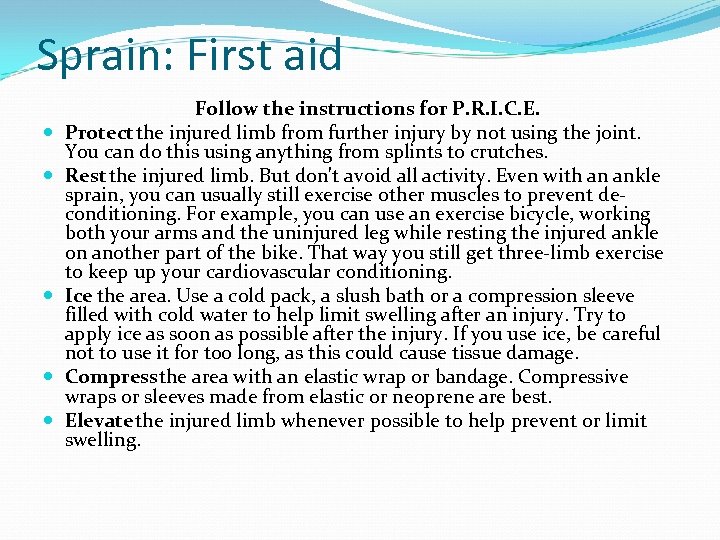 Sprain: First aid Follow the instructions for P. R. I. C. E. Protect the