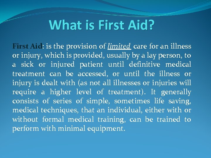 What is First Aid? First Aid: is the provision of limited care for an