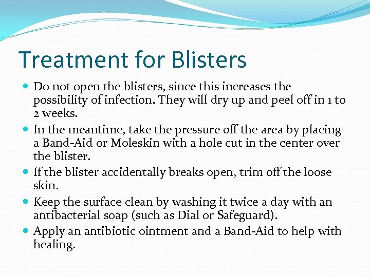 Treatment for Blisters Do not open the blisters, since this increases the possibility of