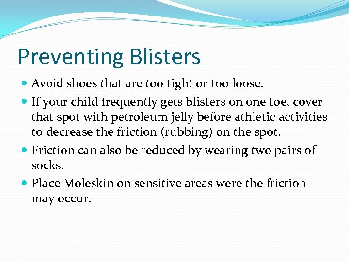 Preventing Blisters Avoid shoes that are too tight or too loose. If your child