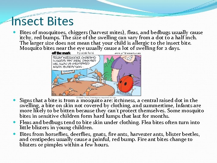 Insect Bites of mosquitoes, chiggers (harvest mites), fleas, and bedbugs usually cause itchy, red