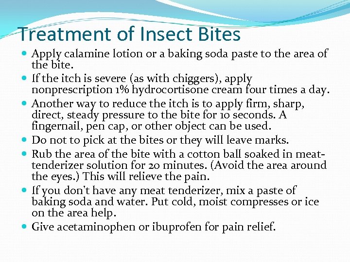 Treatment of Insect Bites Apply calamine lotion or a baking soda paste to the