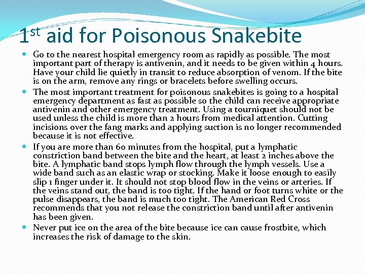 st aid for Poisonous Snakebite 1 Go to the nearest hospital emergency room as