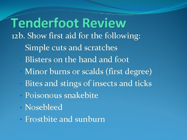 Tenderfoot Review 12 b. Show first aid for the following: • Simple cuts and