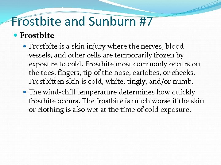 Frostbite and Sunburn #7 Frostbite is a skin injury where the nerves, blood vessels,