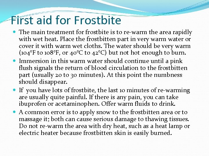 First aid for Frostbite The main treatment for frostbite is to re-warm the area
