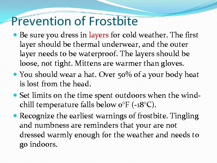 Prevention of Frostbite Be sure you dress in layers for cold weather. The first