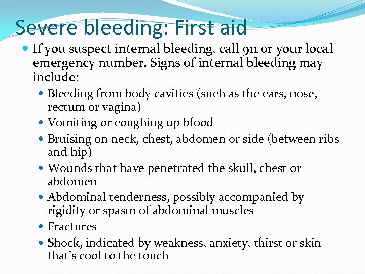 Severe bleeding: First aid If you suspect internal bleeding, call 911 or your local