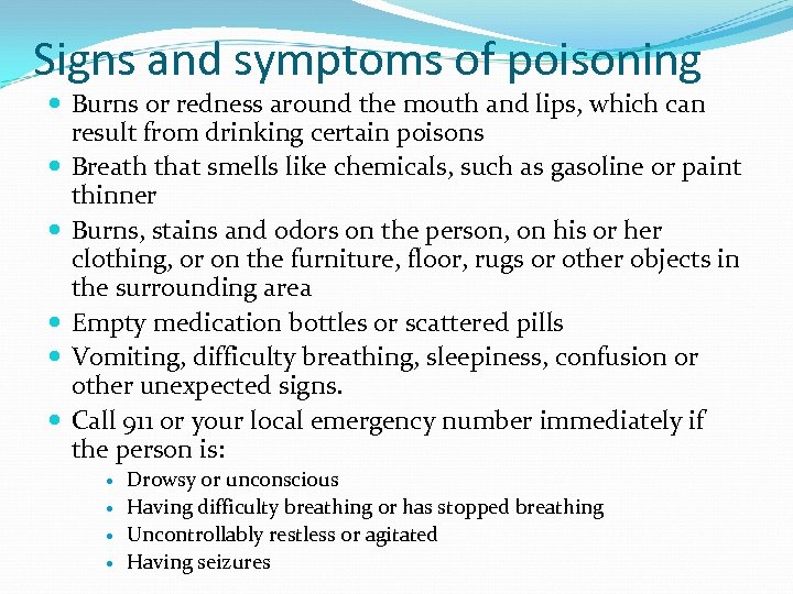Signs and symptoms of poisoning Burns or redness around the mouth and lips, which