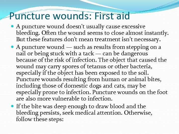 Puncture wounds: First aid A puncture wound doesn't usually cause excessive bleeding. Often the