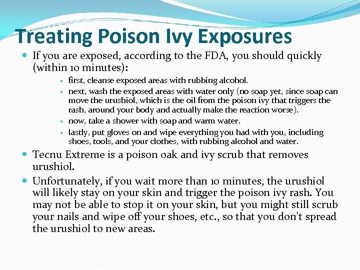 Treating Poison Ivy Exposures If you are exposed, according to the FDA, you should