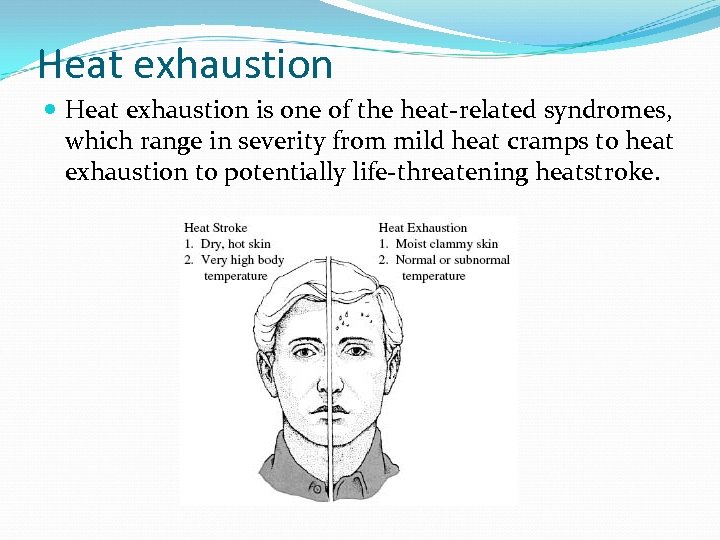 Heat exhaustion is one of the heat-related syndromes, which range in severity from mild