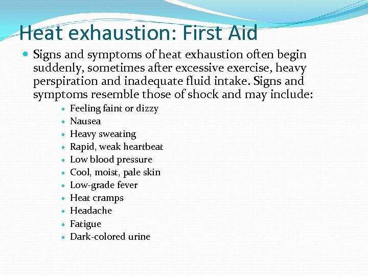 Heat exhaustion: First Aid Signs and symptoms of heat exhaustion often begin suddenly, sometimes