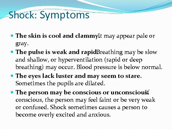 Shock: Symptoms The skin is cool and clammy. It may appear pale or gray.