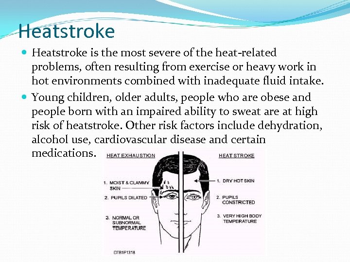Heatstroke is the most severe of the heat-related problems, often resulting from exercise or