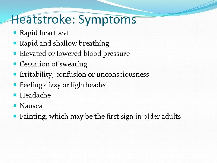 Heatstroke: Symptoms Rapid heartbeat Rapid and shallow breathing Elevated or lowered blood pressure Cessation