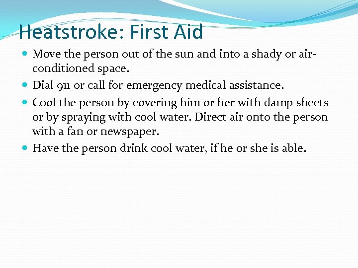 Heatstroke: First Aid Move the person out of the sun and into a shady